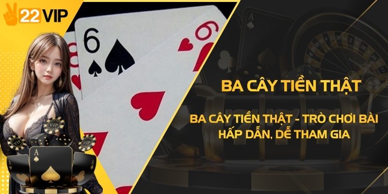 Ba Cây Tiền Thật - Trò Chơi Bài Hấp Dẫn, Dễ Tham Gia