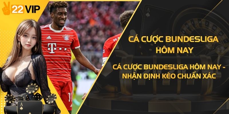 Cá Cược Bundesliga Hôm Nay - Nhận Định Kèo Chuẩn Xác