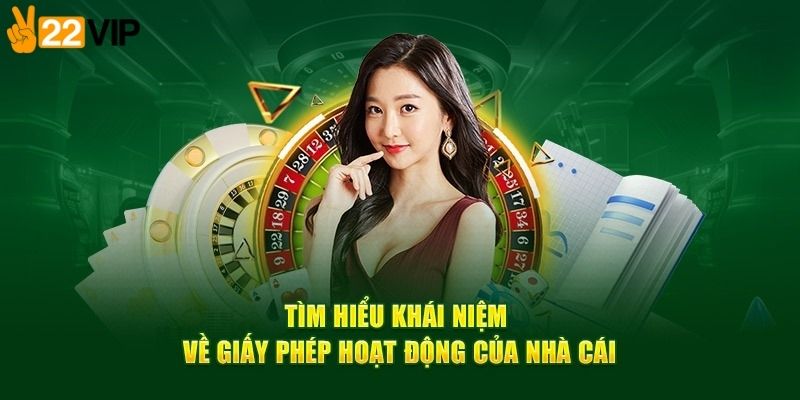 Giấy phép hoạt động 22VIP đảm bảo tính pháp lý minh bạch