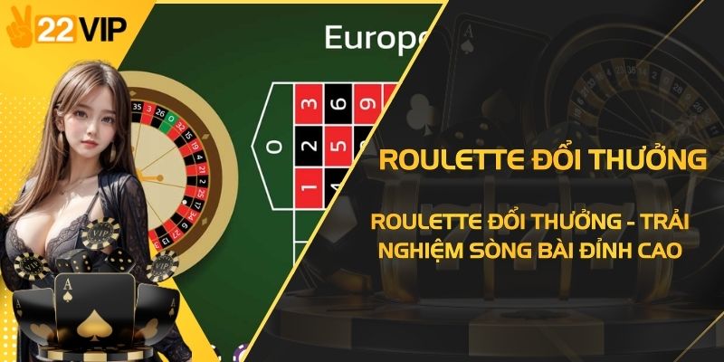 Roulette Đổi Thưởng - Trải Nghiệm Sòng Bài Đỉnh Cao
