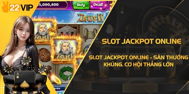 Slot Jackpot Online - Săn Thưởng Khủng, Cơ Hội Thắng Lớn