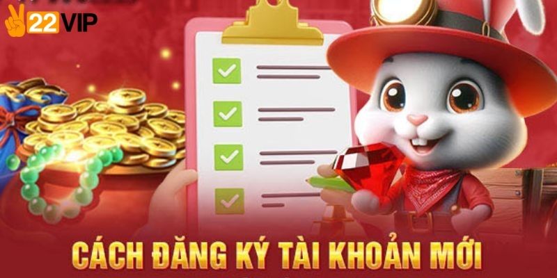 Tìm hiểu về quy trình đăng ký 22VIP cực chuẩn