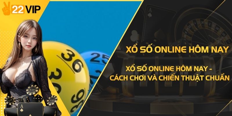 Xổ Số Online Hôm Nay - Cách Chơi Và Chiến Thuật Chuẩn